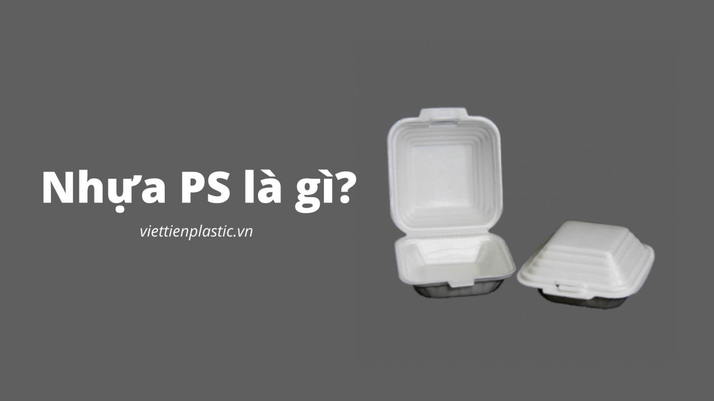 Nhựa PS là gì? Đặc tính và công dụng của nhựa PS là gì?